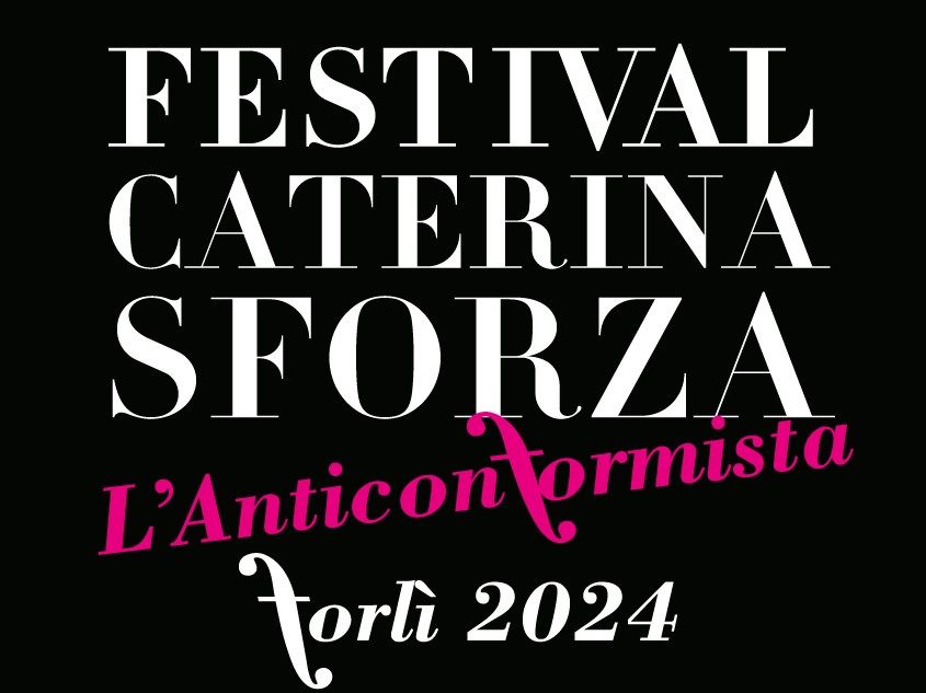 Festival Caterina Sforza. L anticonformista. Forlì 2024